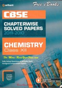 Class 12 Arihant CBSE Chemistry Chapterwise Solved Papers 2019-2010